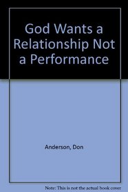 God Wants a Relationship Not a Performance