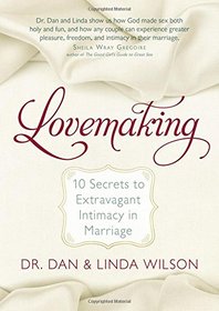 Lovemaking: 10 Secrets to Extravagant Intimacy in Marriage