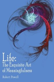 Life: The Exquisite Art of Meaningfulness
