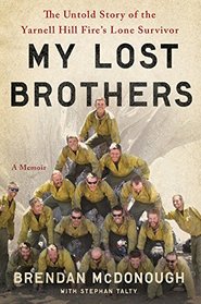 My Lost Brothers: The Untold Story by the Yarnell Hill Fire's Lone Survivor