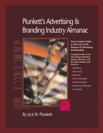 Plunkett's Advertising and Branding Industry Almanac: The Only Comprehensive Guide to Advertising Companies and Trends (Plunkett's Advertising & Branding Industry Almanac)