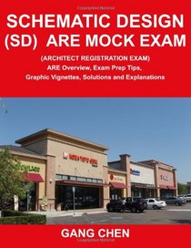 Schematic Design (SD) ARE Mock Exam (Architect Registration Exam): ARE Overview, Exam Prep Tips, Graphic Vignettes, Solutions and Explanations