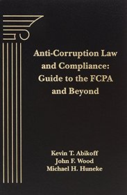 Anti-Corruption Law and Compliance: Guide to the FCPA and Beyond