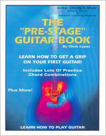 The Pre-Stage Guitar Book: Learn How to Get a Grip on Your First Guitar!
