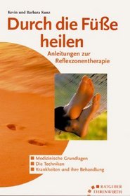 Durch die Fe heilen. Anleitungen zur Reflexzonentherapie.