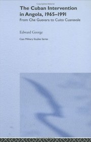 The Cuban Intervention in Angola, 1965-1991: From Che Guevara to Cuito Cuanavale (Cass Military Studies)