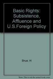 Basic Rights: Subsistence, Affluence and U.S. Foreign Policy