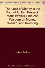 The Lack of Money is the Root of All Evil Prepack: Mark Twain's Timeless Wisdom on Money, Wealth, and Investing