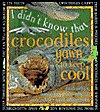 I Didn't Know That Crocodiles Yawn to Keep Cool and Other Amazing Facts About Crocodiles and Alligators