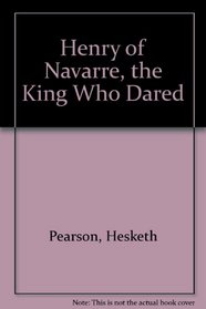 Henry of Navarre, the King Who Dared