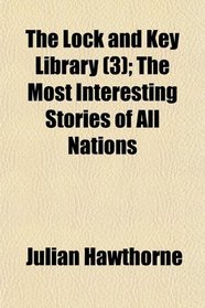 The Lock and Key Library (3); The Most Interesting Stories of All Nations