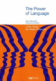 The Power of Language: How Discourse Influences Society (Equinox Textbooks and Surveys in Linguistics)