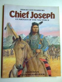 Chief Joseph: Guardian of the Nez Perce (Heroes and Warriors)