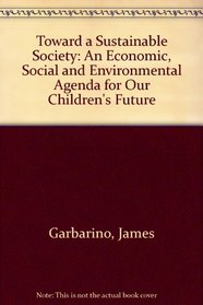 Toward a Sustainable Society: An Economic, Social and Environmental Agenda for Our Children's Future