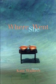 Where She Went: Stories