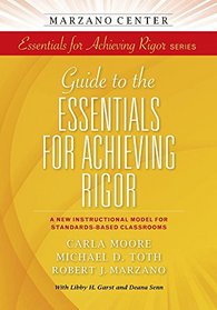 Guide to the Essentials for Achieving Rigor: A New Instructional Model for Standards-Based Classrooms