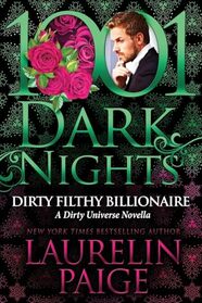 Dirty Filthy Billionaire: A Dirty Universe Novella