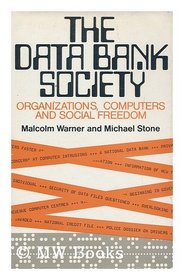 The data bank society: Organizations, computers and social freedom,