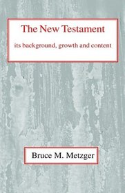 The New Testament Its Background, Growth, and Content