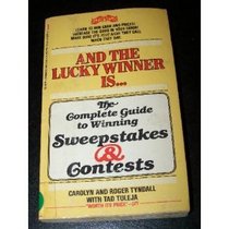 And the Lucky Winner Is...the Complete Guide to Winning Sweepstakes  Contests