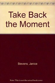 Take Back the Moment