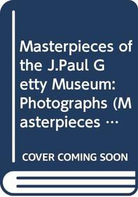 Masterpieces of the J.Paul Getty Museum: Photographs (Masterpieces of the J. Paul Getty Museum)