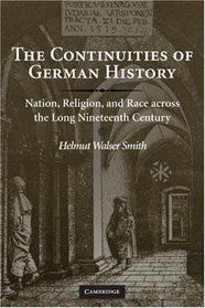 The Continuities of German History: Nation, Religion, and Race Across the Long Nineteenth Century