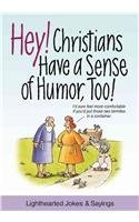 Hey! Christians Have a Sense of Humor, Too!: Lighthearted Jokes & Sayings