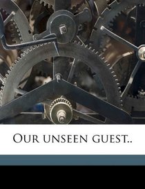 Our unseen guest..