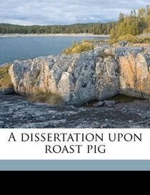 A dissertation upon roast pig