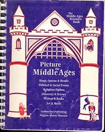 Picture the Middle Ages: The Middle Ages Resource Book