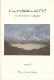 Conversations With God: An Uncommon Dialogue, Book 1 (Conversations With God)