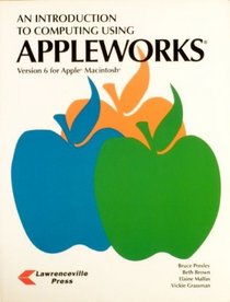 An Introduction to Computing Using Apple Works, Version 6 for Macintosh: Version 6