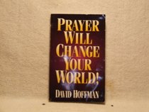 Prayer Will Change Your World!