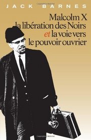 Malcolm X, La Liberation Des Noirs Et La Voie Vers Le Pouvoir Ouvrier (French Edition)