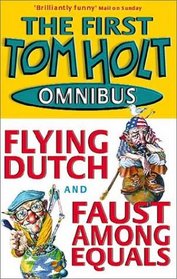 Tom Holt Omnibus 1:  Flying Dutch and Faust Among Equals