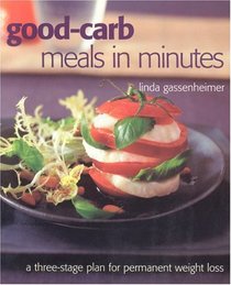 Good-carb Meals in Minutes: A Three-stage Plan to Permanent Weight Loss
