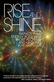 Rise and Shine: Awaken Your Energy Body with Taoist Alchemy and Qi Gong