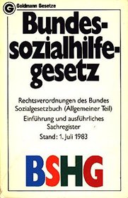 Bundessozialhilfegesetz: BSHG : mit d. Anderungsgesetzen und Durchfuhrungsverordnungen sowie Sozialgesetzbuch (Allgemeiner Teil) (Goldmann-Gestze ; 8025) (German Edition)