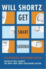 Will Shortz Presents Get Smart Sudoku: 100 Easy-to-Hard Puzzles