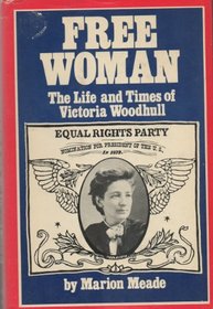 Free woman: The life and times of Victoria Woodhull