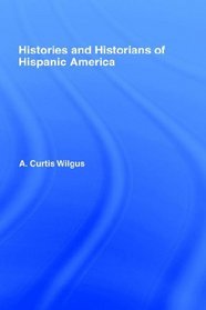 History And Historians Of Hispanic America