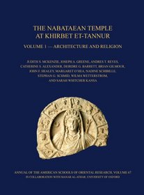 The Nabataean Temple at Khirbet Et-tannur, Jordan, Volume 1: Architecture and Religion. Final Report on Nelson Glueck's 1937 Excavation (Annual of the ... of Oriental Research (Asor)) (Annual of Asor)