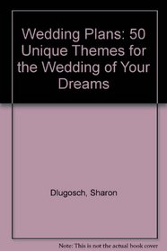 Wedding Plans: 50 Unique Themes for the Wedding of Your Dreams