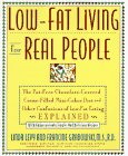 Low-Fat Living for Real People: The Fat-Free Chocolate-Covered Crem-Filled Mini-Cakes Diet and Other Confusions of Low-Fat Eating Explained