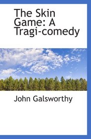 The Skin Game: A Tragi-comedy