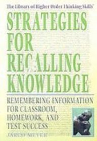 Strategies for Recalling Knowledge: Remembering Information for Classroom, Homework, and Test Success (The Library of Higher Order Thinking Skills)