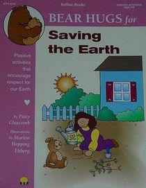 Bear Hugs for Saving the Earth: Positive Activities That Encourage Respect for Our Earth