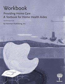 Workbook for Providing Home Care: A Textbook for Home Health Aides, 4e