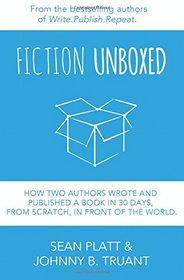 Fiction Unboxed: How Two Authors Wrote and Published a Book in 30 Days, From Scratch, In Front of the World (The Smarter Artist) (Volume 2)
